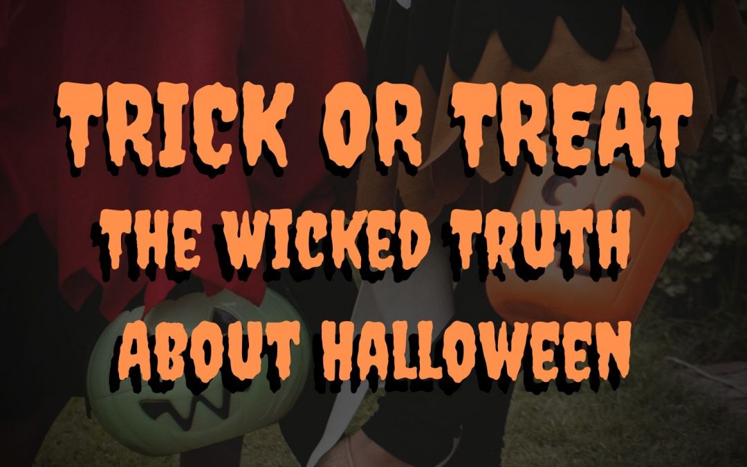 Trick or Treat: The Wicked Truth About Halloween