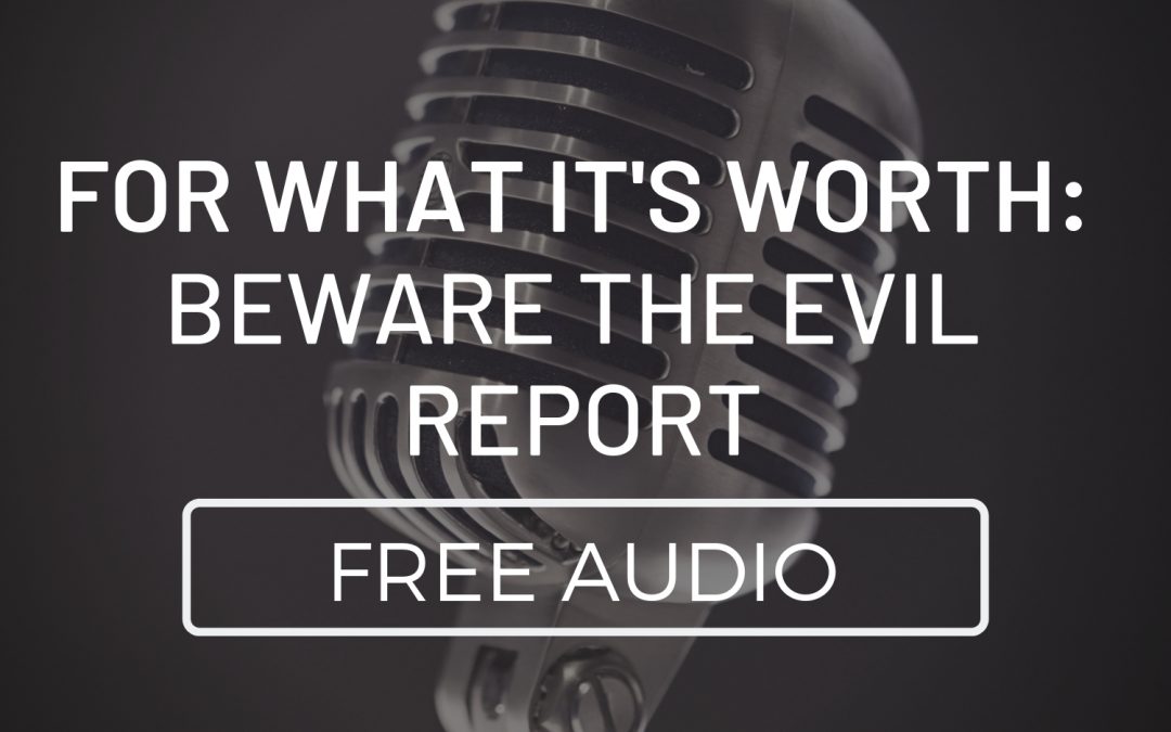 For What It’s Worth: Beware the Evil Report