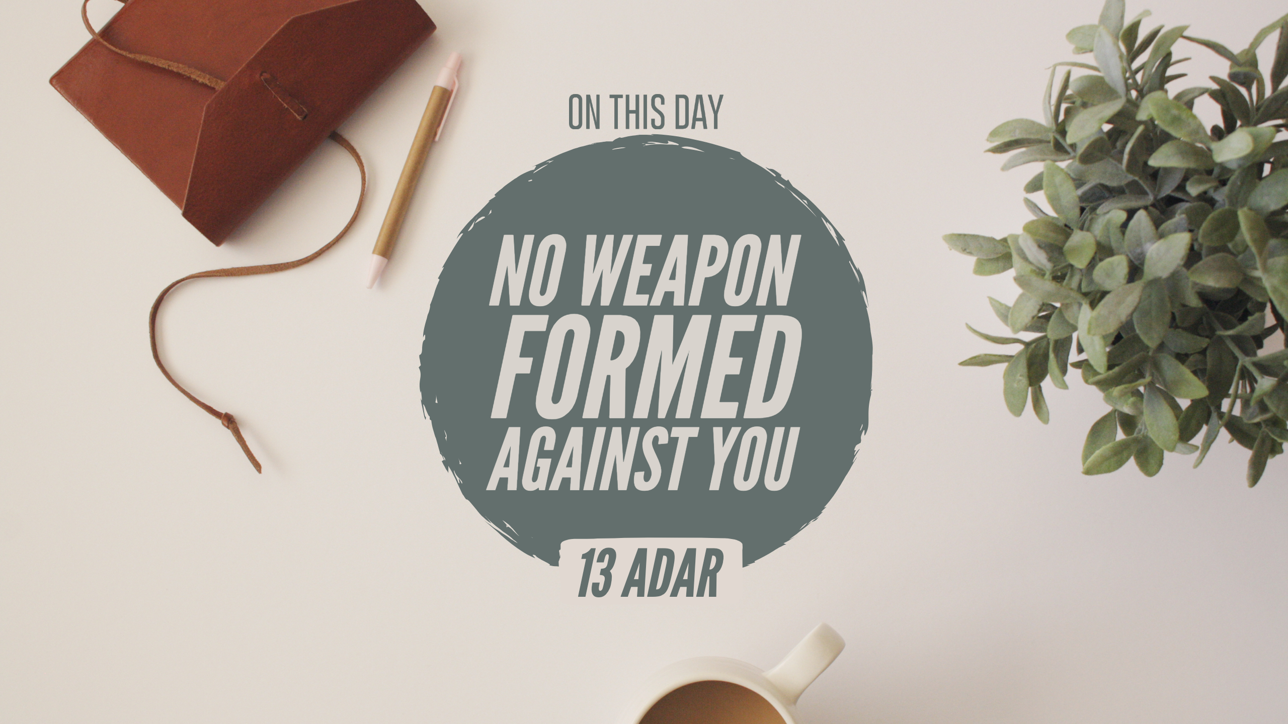 13 Adar I - No Weapon Formed Against You - Shoreshim Ministries