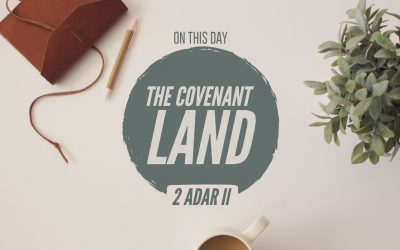 2 Adar II – The Covenant Land