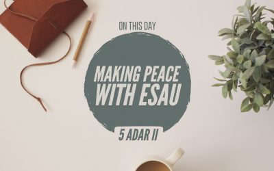 5 Adar II – Making Peace With Esau